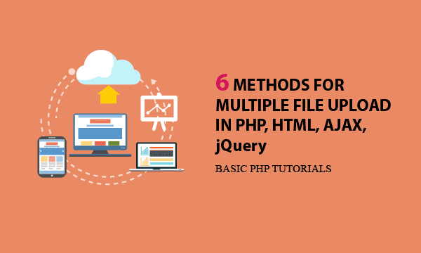 6 Methods for Multiple File Upload in PHP, HTML, AJAX, jQuery