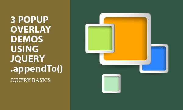 3 Popup Overlay Demos Using jQuery appendTo