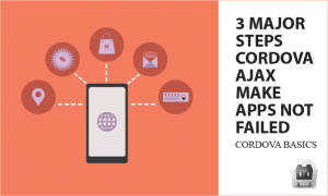 3 Major Steps Cordova AJAX Make APPs Not Failed