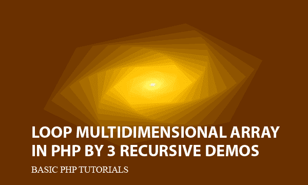 Loop Multidimensional Array in PHP by 3 Recursive Demos